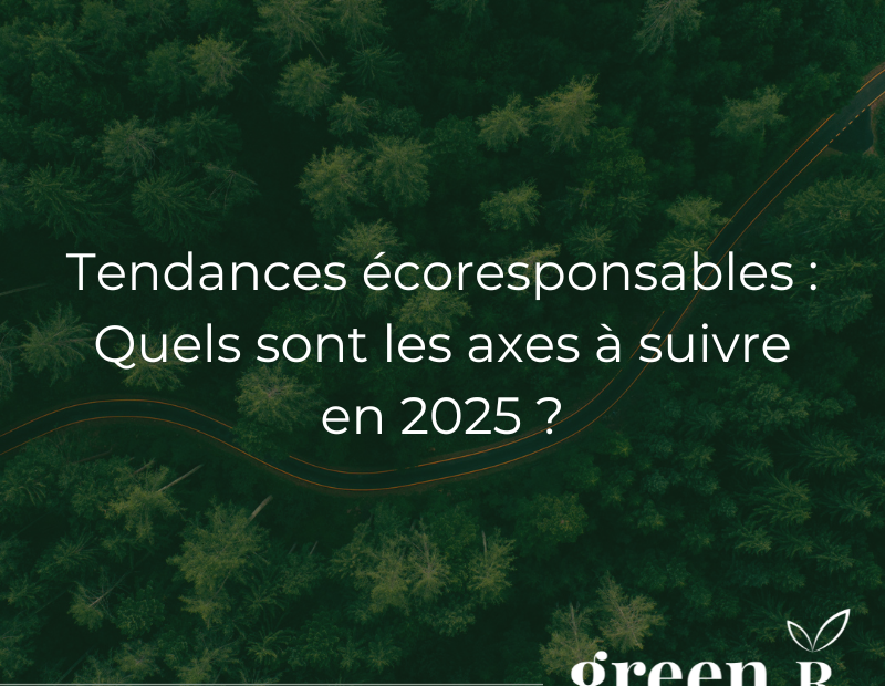 Quelles sont les tendances écoresponsables à suivre en 2025 ?