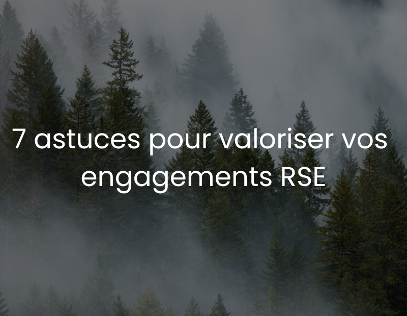 7 astuces pour valoriser efficacement vos engagements RSE