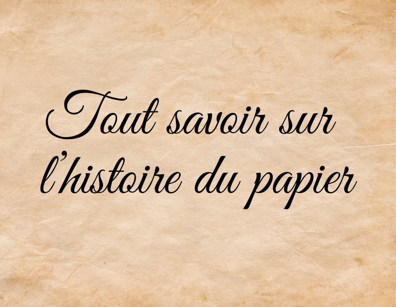 Tout savoir sur l’histoire du papier